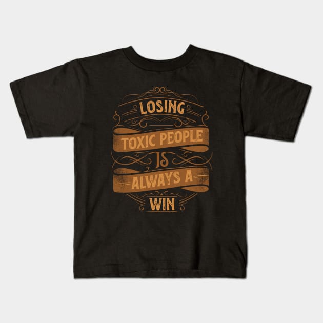 Motivational Style Statement Quote LOSING TOXIC PEOPLE IS ALWAYS A WIN Distressed Retro Vintage Flourish Ornament Modern Textured Typographic design Kids T-Shirt by ZENTURTLE MERCH